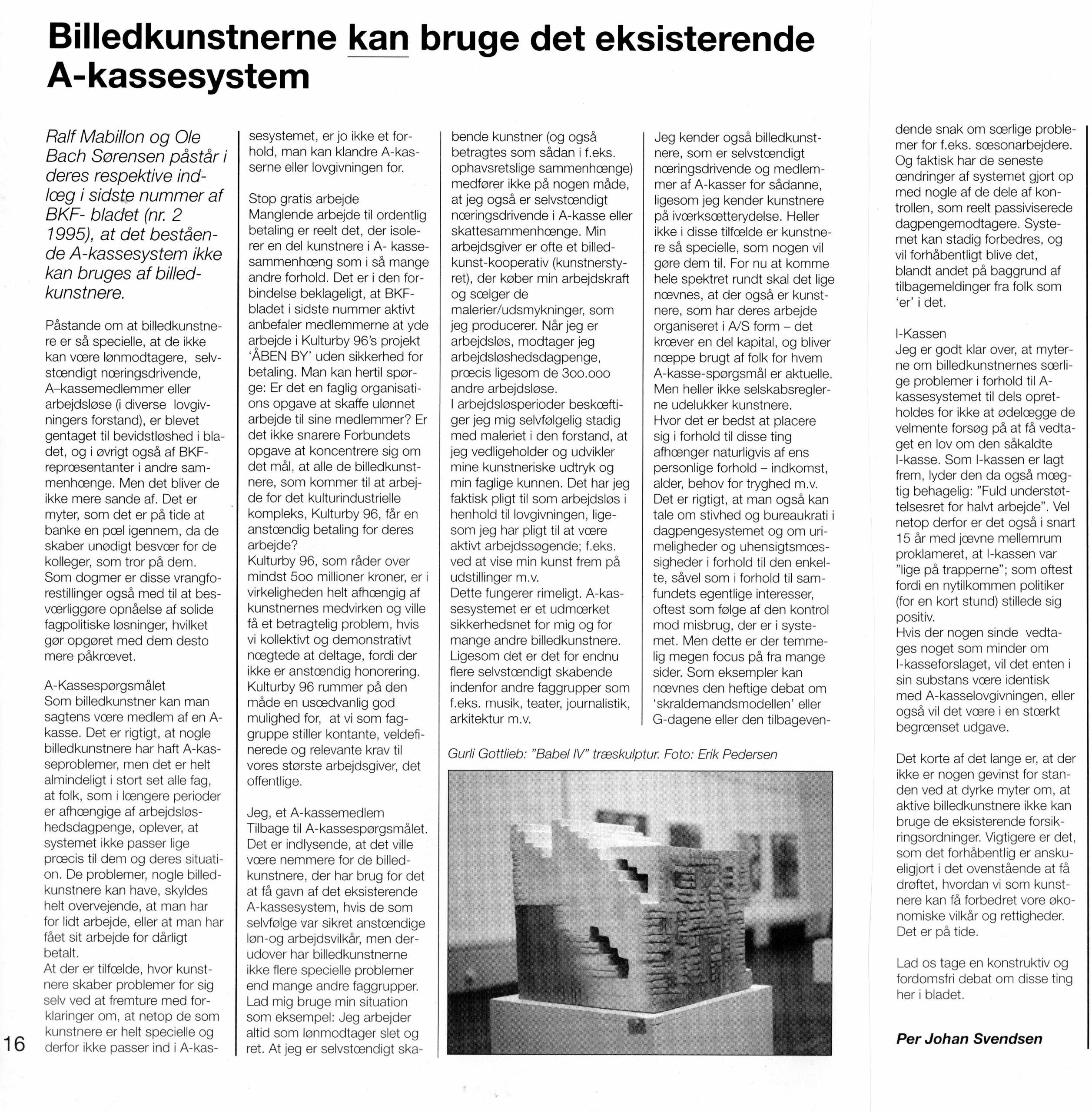 Billedkunstnerne kan bruge det eksisterende A-Kassesystem. Debatindlæg. Per Johan Svendsen. Fagbladet Billedkunstneren nr. 3 Juni -Juli (Billedkunstnernes Forbund).