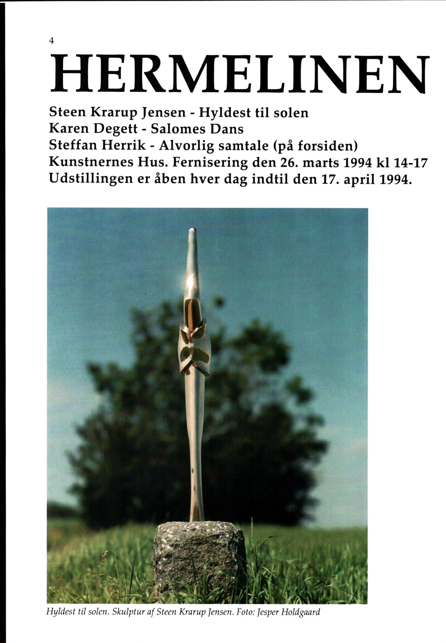 Hermelinen fælder. Kunstnernes Hus, Århus 1994. Tidsskriftet Kunst, nr 2.