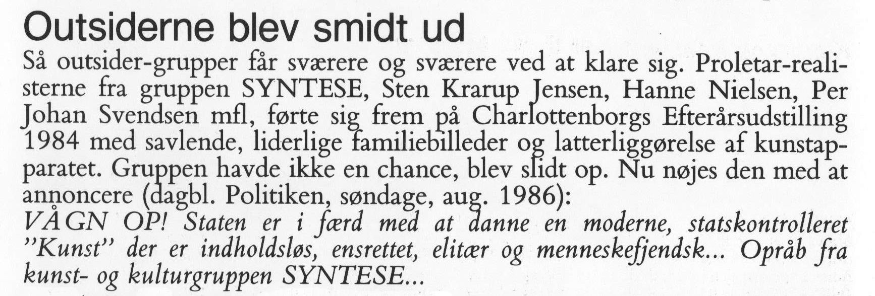 Outsiderne blev smidt ud. Omtale (Modernisme I Dansk Malerkunst. Jens Jørgen Thorsen.1987 Forlaget Palle Fogtdal) Medio marts 1987.